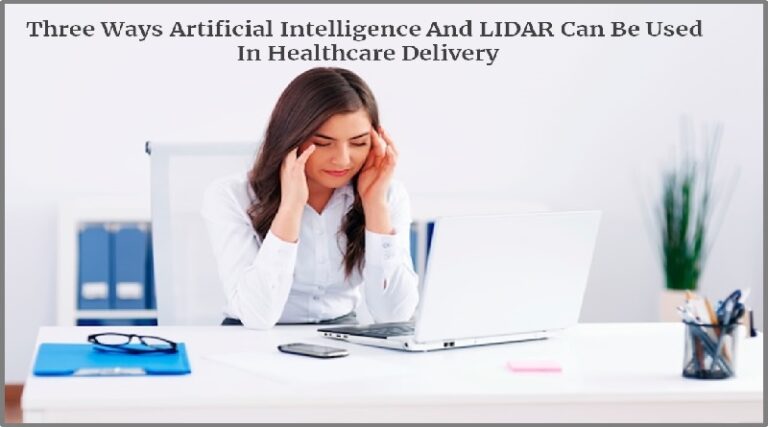 Three Ways Artificial Intelligence And LIDAR Can Be Used In Healthcare Delivery