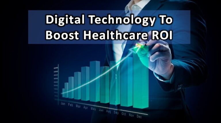 How Organizations Are Using Digital Technology To Boost Healthcare ROI