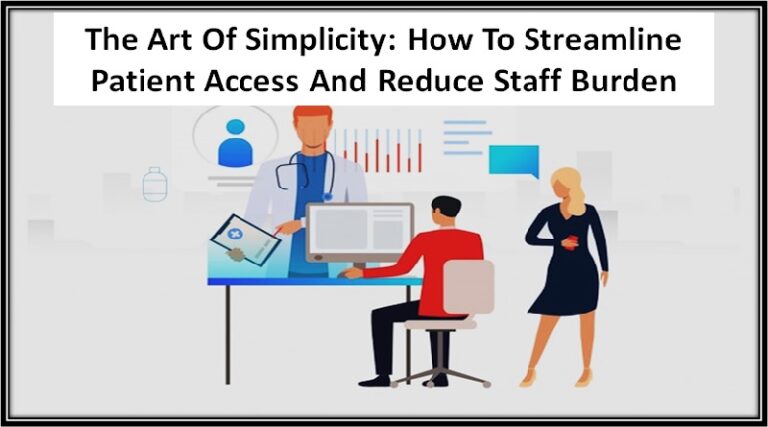 The Art Of Simplicity: How To Streamline Patient Access And Reduce Staff Burden