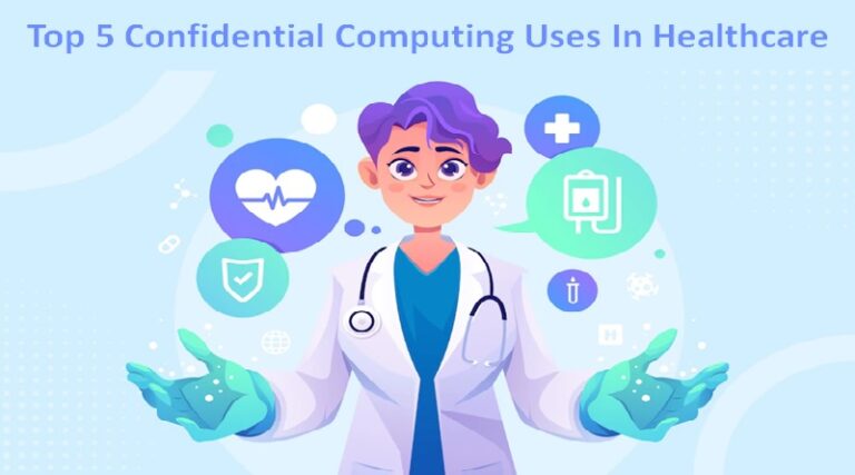 Top 5 Confidential Computing Uses In Healthcare