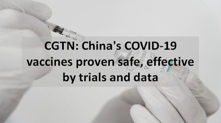CGTN: China’s COVID-19 vaccines proven safe, effective by trials and data