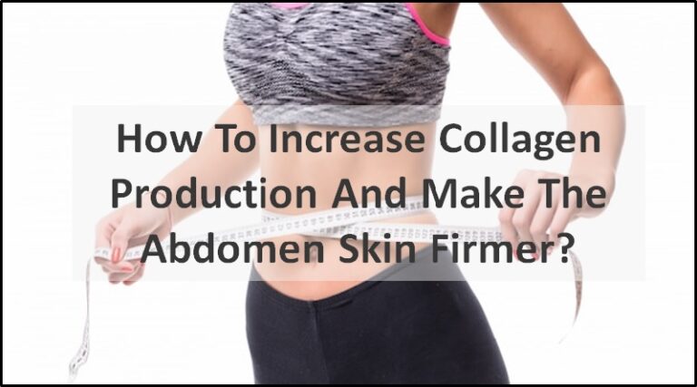 How To Increase Collagen Production And Make The Abdomen Skin Firmer?
